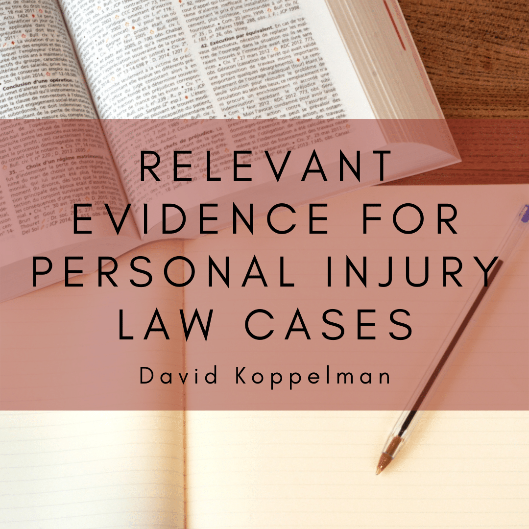 relevant-evidence-for-personal-injury-law-cases-koppelman-law-firm